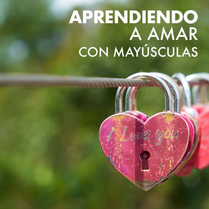 Aprendiendo a Amar con Mayúsculas